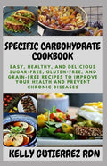 Specific Carbohydrate Cookbook: Easy, Healthy, and Delicious Sugar-Free, Gluten-Free, and Grain-Free Recipes to Improve your Health and Prevent Chroni - Paperback