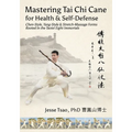 Mastering Tai Chi Cane for Health & Self-Defense: Chen-Style, Yang-Style & Stretch-Massage Forms Rooted in the Taoist Eight Immortals - Paperback