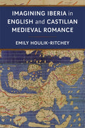 Imagining Iberia in English and Castilian Medieval Romance - Hardcover
