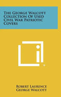 The George Walcott Collection Of Used Civil War Patriotic Covers - Hardcover