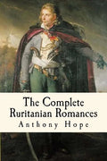 The Complete Ruritanian Romances: The Prisoner of Zenda, Rupert of Hentzau, and The Heart of Princess Osra - Paperback