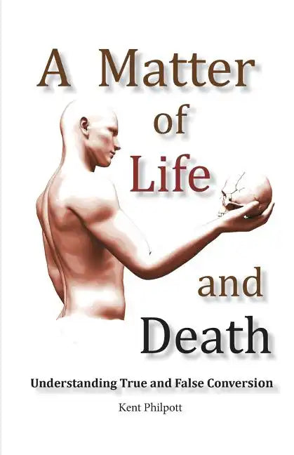 A Matter of Life and Death: Understanding True and False Conversion - Paperback