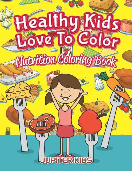 Healthy Kids Love To Color: Nutrition Coloring Book - Paperback