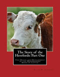 The Story of the Herefords: Part One: The Origin and Development of the Herfordshire Breed of Cattle - Paperback