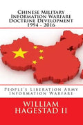 Chinese Military Information Warfare Doctrine Development 1994 - 2016: People's Liberation Army Information Warfare - Paperback