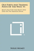 Old Forts And Trading Posts Of The West, V1: Bent's Old Fort And Bent's New Fort On The Arkansas River - Paperback