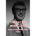 The Day the Music Lived: Rediscovering Buddy Holly's Legacy - Paperback