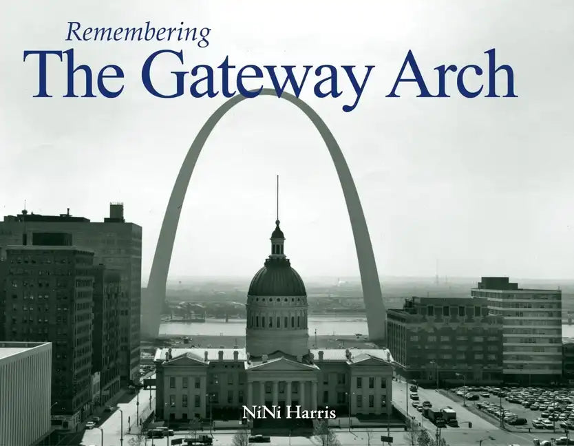 Remembering the Gateway Arch - Paperback