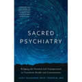 Sacred Psychiatry: Bridging the Personal and Transpersonal to Transform Health and Consciousness - Hardcover
