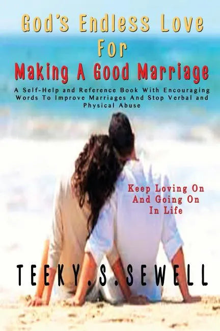 God's Endless Love For Making A Good Marriage: A Self-Help and Reference Book With Encouraging Words To Improve Marriages And Stop Verbal And Physical - Paperback