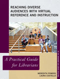 Reaching Diverse Audiences with Virtual Reference and Instruction: A Practical Guide for Librarians - Paperback