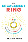 The Engagement Ring: Practical Leadership Skills for Engaging Your Employees - Hardcover