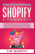 Dropshipping Shopify E-commerce $12,000/Month Beginners Guide To Make Money Selling On Amazon, eBay, Blogging, Social Media Marketing For Business, Pa - Paperback