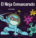 El Ninja Enmascarado: Un libro para niños sobre la bondad y la prevención de la propagación del racismo y los virus - Hardcover