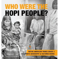Who Were the Hopi People? Native American Tribes Grade 3 Children's Geography & Cultures Books - Hardcover
