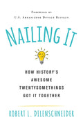 Nailing It: How Historys Awesome Twentysomethings Got It Together - Paperback