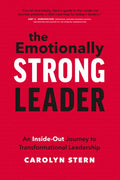 The Emotionally Strong Leader: An Inside-Out Journey to Transformational Leadership - Hardcover