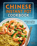 Chinese Instant Pot Cookbook: 60 Quick and Easy Classic Recipes - Paperback