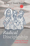 Radical Discipleship: Following Jesus in the Twenty-First Century - Hardcover