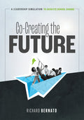 Co-Creating the Future: A Leadership Simulation to Catalyze School Change (Strategies to Build a Future-Oriented Mindset in Leaders) - Paperback