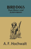 Bird Dogs - Their History and Achievements - Paperback