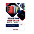 Samsung Galaxy S24 User guide: A comprehensive step by step manual for beginners and seniors - Paperback
