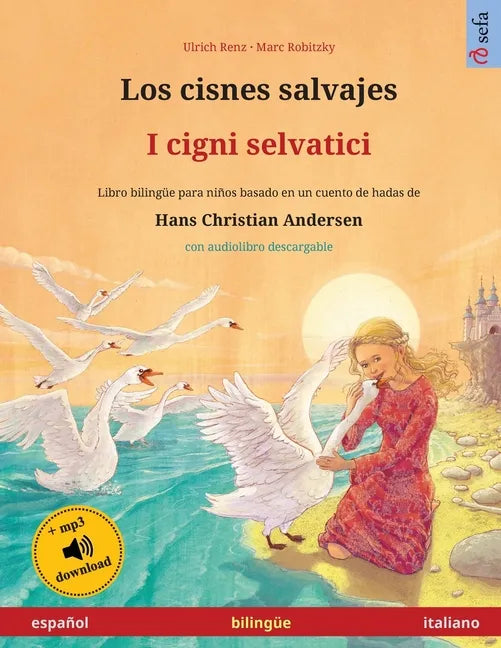 Los cisnes salvajes - I cigni selvatici (español - italiano): Libro bilingüe para niños basado en un cuento de hadas de Hans Christian Andersen, con a - Paperback