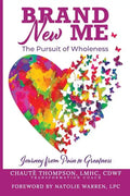 Brand New Me: The Pursuit of Wholeness: Journey from Pain to Greatness - Paperback
