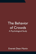 The Behavior of Crowds: A Psychological Study - Paperback