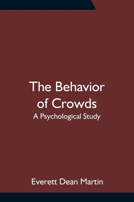 The Behavior of Crowds: A Psychological Study - Paperback