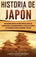 Historia de Japón: Una Fascinante Guía de la Historia Japonesa, que Incluye la Guerra Genpei, las Invasiones Mongolas, la Batalla de Tsus - Hardcover