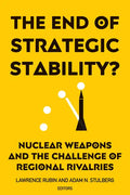 The End of Strategic Stability?: Nuclear Weapons and the Challenge of Regional Rivalries - Paperback