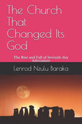 The Church That Changed Its God: The Rise and Fall of Seventh-day Adventism - Paperback