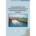 Harnessing Water Power A Comprehensive Introduction to Hydroelectric Engineering for Students - Paperback
