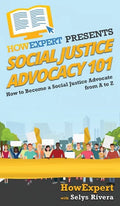 Social Justice Advocacy 101: How to Become a Social Justice Advocate From A to Z - Hardcover
