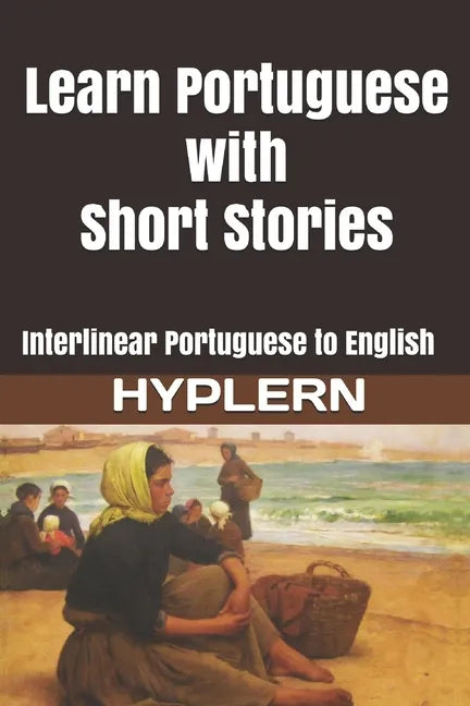Learn Portuguese with Short Stories: Interlinear Portuguese to English - Paperback