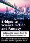 Bridges to Science Fiction and Fantasy: Outstanding Essays from the J. Lloyd Eaton Conferences - Paperback