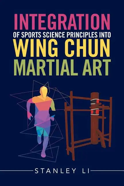 Integration of Sports Science Principles into Wing Chun Martial Art - Paperback