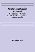An Interesting Account of Several Remarkable Visions; And of the Late Discovery of Ancient American Records - Paperback