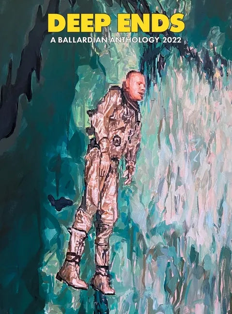 Deep Ends: A Ballardian Anthology 2022 - Hardcover