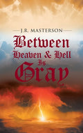 Between Heaven & Hell Is Gray - Hardcover