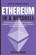 Ethereum in a Nutshell: The definitive guide to enter the world of Ethereum, cryptocurrencies, smart contracts and master it completely - Paperback