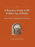 A Resource Guide to the Golden Age of Radio: Special Collections, Bibliography, and the Internet - Hardcover