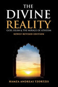 The Divine Reality: God, Islam and The Mirage of Atheism (Newly Revised Edition) - Paperback