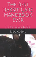 The Best Rabbit Care Handbook Ever: For the Indoor Rabbit - Paperback