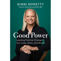 Good Power: Leading Positive Change in Our Lives, Work, and World - Hardcover