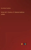 Actas de S. Cosme y S. Damian medicos arabes - Hardcover