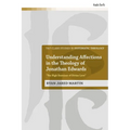Understanding Affections in the Theology of Jonathan Edwards: "The High Exercises of Divine Love" - Paperback