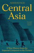 Central Asia: A New History from the Imperial Conquests to the Present - Paperback