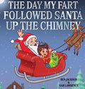 The Day My Fart Followed Santa Up The Chimney - Hardcover